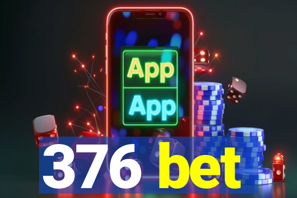 376 bet